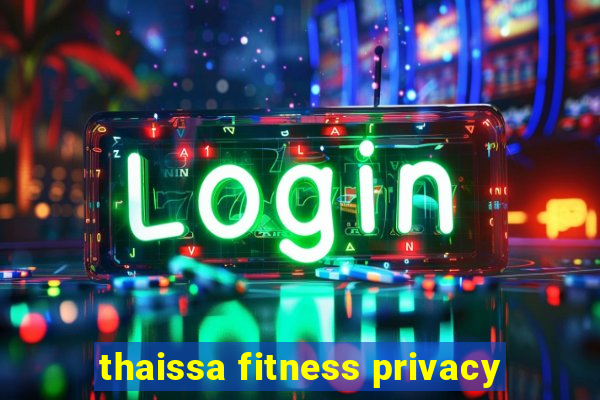 thaissa fitness privacy